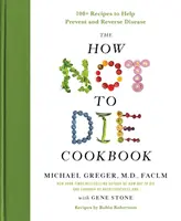 Das Wie man nicht stirbt Kochbuch: Über 100 Rezepte zur Vorbeugung und Bekämpfung von Krankheiten - The How Not to Die Cookbook: 100+ Recipes to Help Prevent and Reverse Disease