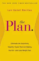 Plan - Eliminieren Sie die überraschenden „gesunden“ Lebensmittel, die Sie fett machen - und nehmen Sie schnell ab - Plan - Eliminate the Surprising 'Healthy' Foods that are Making You Fat - and Lose Weight Fast