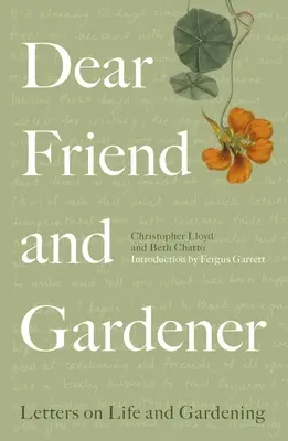 Lieber Freund und Gärtner: Briefe über das Leben und die Gartenarbeit - Dear Friend and Gardener: Letters on Life and Gardening