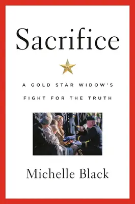 Aufopferung: Der Kampf einer Goldstar-Witwe um die Wahrheit - Sacrifice: A Gold Star Widow's Fight for the Truth