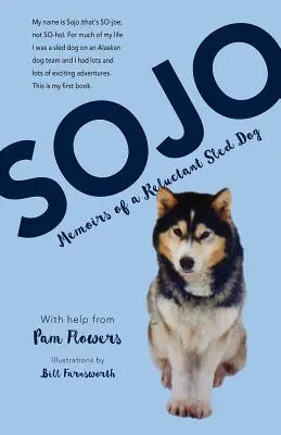 Sojo: Memoiren eines widerspenstigen Schlittenhundes - Sojo: Memoirs of a Reluctant Sled Dog