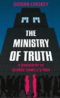 Ministerium für Wahrheit - Eine Biografie von George Orwells 1984 - Ministry of Truth - A Biography of George Orwell's 1984