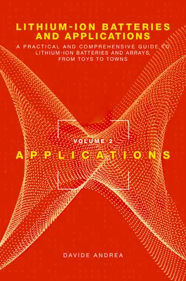 Lithium-Ionen-Batterien und Anwendungen: Ein praktischer und umfassender Leitfaden zu Lithium-Ionen-Batterien und -Arrays, vom Spielzeug bis zur Stadt, Band 2, Anwendungen - Lithium-Ion Batteries and Applications: A Practical and Comprehensive Guide to Lithium-Ion Batteries and Arrays, from Toys to Towns, Volume 2, Applica