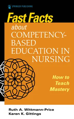 Schnelle Fakten zur kompetenzbasierten Ausbildung in der Krankenpflege: Wie man die Beherrschung von Kompetenzen lehrt - Fast Facts about Competency-Based Education in Nursing: How to Teach Competency Mastery