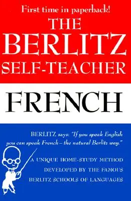 Der Berlitz Selbst-Lehrer - Französisch: Eine einzigartige Methode für das Selbststudium, entwickelt von den berühmten Berlitz Sprachschulen - The Berlitz Self-Teacher -- French: A Unique Home-Study Method Developed by the Famous Berlitz Schools of Language