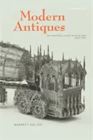 Moderne Antiquitäten: Die materielle Vergangenheit in England, 1660-1780 - Modern Antiques: The Material Past in England, 1660-1780