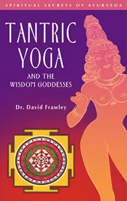 Tantrischer Yoga und die Weisheitsgöttinnen - Tantric Yoga and the Wisdom Goddesses