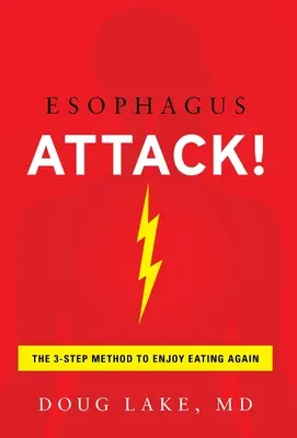 Speiseröhren-Attacke: Die 3-Schritte-Methode, um das Essen wieder zu genießen - Esophagus Attack!: The 3-Step Method to Enjoy Eating Again