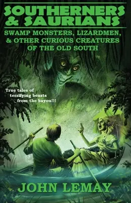 Südländer & Saurier: Sumpfmonster, Eidechsenmenschen und andere seltsame Kreaturen des alten Südens - Southerners & Saurians: Swamp Monsters, Lizard Men, and Other Curious Creatures of the Old South