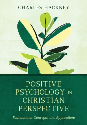 Positive Psychologie in christlicher Perspektive: Grundlagen, Konzepte und Anwendungen - Positive Psychology in Christian Perspective: Foundations, Concepts, and Applications