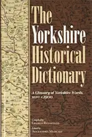 Das historische Wörterbuch von Yorkshire: Ein Glossar der Yorkshire-Wörter, 1120-C.1900 [2 Bände] - The Yorkshire Historical Dictionary: A Glossary of Yorkshire Words, 1120-C.1900 [2 Volume Set]