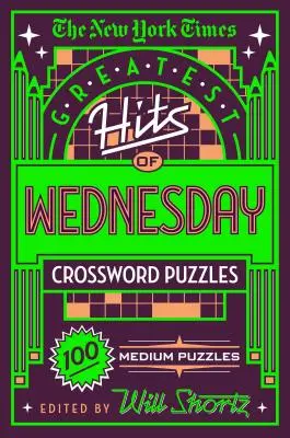 The New York Times Greatest Hits of Wednesday Crossword Puzzles: 100 mittelgroße Rätsel - The New York Times Greatest Hits of Wednesday Crossword Puzzles: 100 Medium Puzzles