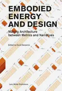 Verkörperte Energie und Design: Architektur zwischen Metriken und Narrativen - Embodied Energy and Design: Making Architecture Between Metrics and Narratives