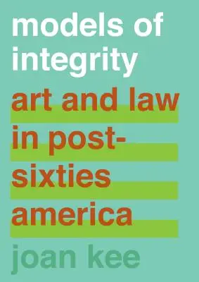 Modelle der Integrität: Kunst und Recht im Amerika der sechziger Jahre - Models of Integrity: Art and Law in Post-Sixties America