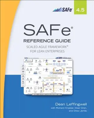 Safe 4.5 Referenzhandbuch: Skaliertes Agiles Framework für schlanke Unternehmen - Safe 4.5 Reference Guide: Scaled Agile Framework for Lean Enterprises