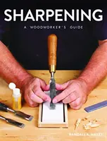 Schärfen: Ein Leitfaden für Holzbearbeiter - Sharpening: A Woodworker's Guide