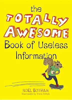 Das total abgefahrene Buch der nutzlosen Informationen - The Totally Awesome Book of Useless Information