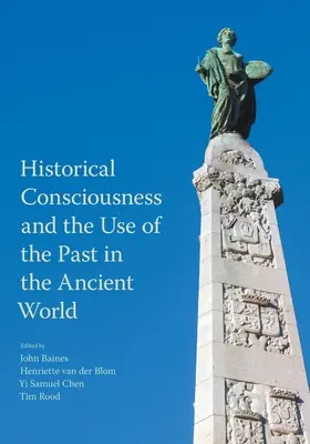 Geschichtsbewusstsein und der Umgang mit der Vergangenheit in der antiken Welt - Historical Consciousness and the Use of the Past in the Ancient World