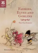 Feen, Elfen und Kobolde - Die alten Geschichten und Märchen - Faeries, Elves and Goblins - The Old Stories and fairy tales