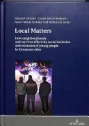Local Matters: Wie Nachbarschaften und Dienstleistungen die soziale Eingliederung und Ausgrenzung junger Menschen in europäischen Städten beeinflussen - Local Matters: How Neighbourhoods and Services Affect the Social Inclusion and Exclusion of Young People in European Cities