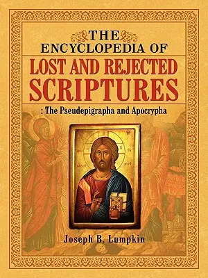 Die Enzyklopädie der verlorenen und verworfenen Schriften: Die Pseudepigraphen und Apokryphen - The Encyclopedia of Lost and Rejected Scriptures: The Pseudepigrapha and Apocrypha