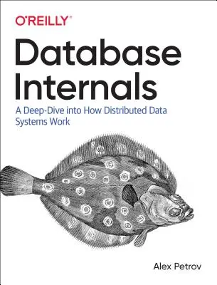 Datenbank-Interna: Ein tiefer Einblick in die Funktionsweise verteilter Datensysteme - Database Internals: A Deep Dive Into How Distributed Data Systems Work