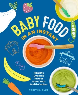 Babynahrung im Handumdrehen: Gesunde Bio-Pürees aus Ihrem Multikocher - Baby Food in an Instant: Healthy Organic Purees from Your Multi-Cooker