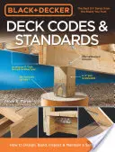 Black & Decker Deck Codes & Standards: Wie man eine sichere Terrasse entwirft, baut, inspiziert und pflegt - Black & Decker Deck Codes & Standards: How to Design, Build, Inspect & Maintain a Safer Deck