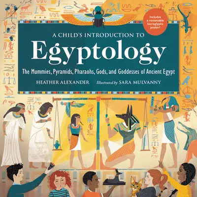 Die Einführung eines Kindes in die Ägyptologie: Die Mumien, Pyramiden, Pharaonen, Götter und Göttinnen des alten Ägypten - A Child's Introduction to Egyptology: The Mummies, Pyramids, Pharaohs, Gods, and Goddesses of Ancient Egypt