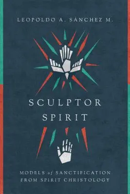 Bildhauer Geist: Modelle der Heiligung aus der Christologie des Geistes - Sculptor Spirit: Models of Sanctification from Spirit Christology