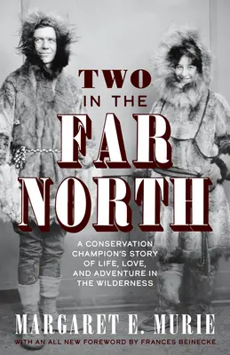 Zwei im hohen Norden, überarbeitete Ausgabe: Die Geschichte eines Naturschützers über Leben, Liebe und Abenteuer in der Wildnis - Two in the Far North, Revised Edition: A Conservation Champion's Story of Life, Love, and Adventure in the Wilderness