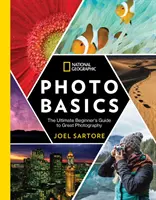 National Geographic Foto-Grundlagen: Das ultimative Einsteigerhandbuch für großartige Fotografie - National Geographic Photo Basics: The Ultimate Beginner's Guide to Great Photography