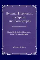 Hysterie, Hypnose, die Geister und Pornographie: Kulturelle Diskurse des Fin-De-Si_cle in der dekadenten Rachilde - Hysteria, Hypnotism, the Spirits and Pornography: Fin-De-Si_cle Cultural Discourses in the Decadent Rachilde
