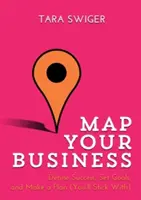 Planen Sie Ihr Geschäft: Definieren Sie den Erfolg, setzen Sie sich Ziele, machen Sie einen Plan (an den Sie sich halten werden) - Map Your Business: Define Success, Set Goals, Make a Plan (You'll Stick With)