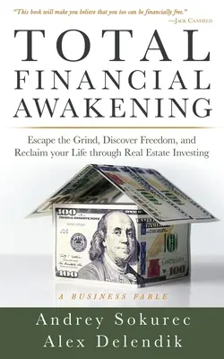 Totales finanzielles Erwachen: Entfliehen Sie dem Trott, entdecken Sie die Freiheit und gewinnen Sie Ihr Leben durch Immobilieninvestitionen zurück - Total Financial Awakening: Escape the Grind, Discover Freedom, and Reclaim your Life through Real Estate Investing