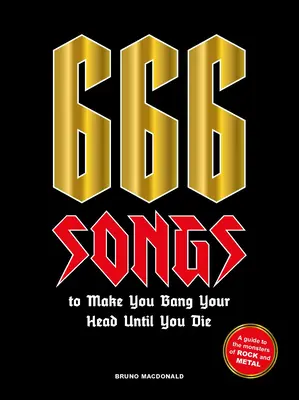 666 Songs, bei denen man sich den Kopf stößt, bis man stirbt: Ein Leitfaden zu den Monstern des Rock und Metal - 666 Songs to Make You Bang Your Head Until You Die: A Guide to the Monsters of Rock and Metal
