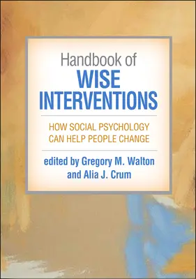 Handbuch der klugen Interventionen: Wie Sozialpsychologie Menschen helfen kann, sich zu verändern - Handbook of Wise Interventions: How Social Psychology Can Help People Change