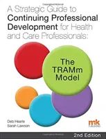 Strategischer Leitfaden für die berufliche Weiterbildung von Angehörigen der Gesundheits- und Pflegeberufe: Das TRAMm-Modell - Strategic Guide to Continuing Professional Development for Health and Care Professionals: The TRAMm Model