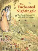 Die verzauberte Nachtigall: Das klassische Grimm'sche Märchen von Jorinda und Joringel - The Enchanted Nightingale: The Classic Grimm's Tale of Jorinda and Joringel