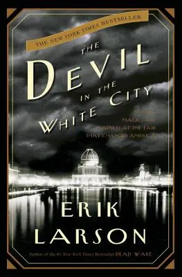 Der Teufel in der weißen Stadt: Mord, Magie und Wahnsinn auf dem Jahrmarkt, der Amerika veränderte - The Devil in the White City: Murder, Magic, and Madness at the Fair That Changed America