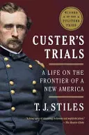 Custer's Trials: Ein Leben an der Grenze zu einem neuen Amerika - Custer's Trials: A Life on the Frontier of a New America
