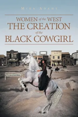 Frauen des Westens Die Erschaffung des schwarzen Cowgirls - Women of the West The Creation of the Black Cowgirl
