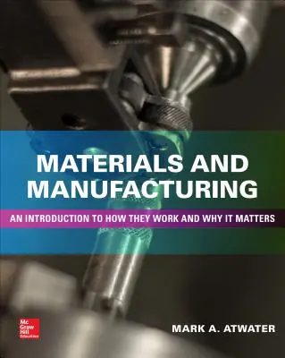 Werkstoffe und Fertigung: Eine Einführung in ihre Funktionsweise und ihre Bedeutung - Materials and Manufacturing: An Introduction to How They Work and Why It Matters