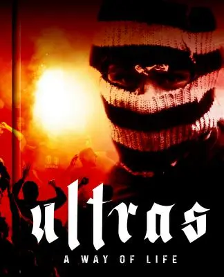 Ultras. eine Lebensart. der Kampf um die Seele des modernen Fußballs - Ultras. a Way of Life. the Fight for the Soul of Modern Football