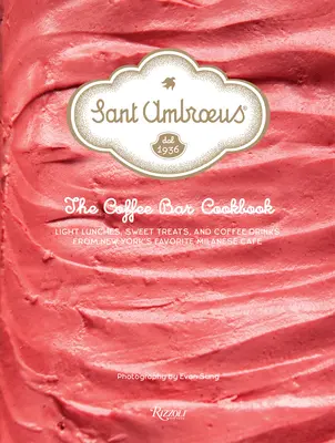Sant Ambroeus: Das Kaffeebar-Kochbuch: Leichte Mittagsgerichte, süße Leckereien und Kaffeegetränke aus New Yorks beliebtestem Mailänder Café - Sant Ambroeus: The Coffee Bar Cookbook: Light Lunches, Sweet Treats, and Coffee Drinks from New York's Favorite Milanese Caf