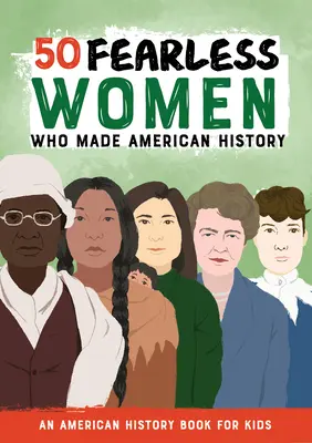 50 furchtlose Frauen, die amerikanische Geschichte schrieben: Ein amerikanisches Geschichtsbuch für Kinder - 50 Fearless Women Who Made American History: An American History Book for Kids