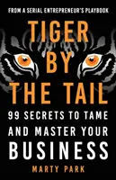 Der Tiger am Schwanz: 99 Geheimnisse, um Ihr Geschäft zu zähmen und zu meistern - Tiger by the Tail: 99 Secrets to Tame and Master Your Business