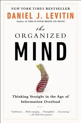 Der organisierte Verstand: Richtiges Denken im Zeitalter der Informationsflut - The Organized Mind: Thinking Straight in the Age of Information Overload