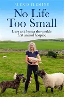 Kein Leben zu klein - Liebe und Verlust im ersten Tierhospiz der Welt - No Life Too Small - Love and loss at the world's first animal hospice