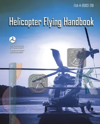 Hubschrauber-Flughandbuch: Faa-H-8083-21b (Federal Aviation Administration (FAA)) - Helicopter Flying Handbook: Faa-H-8083-21b (Federal Aviation Administration (FAA))